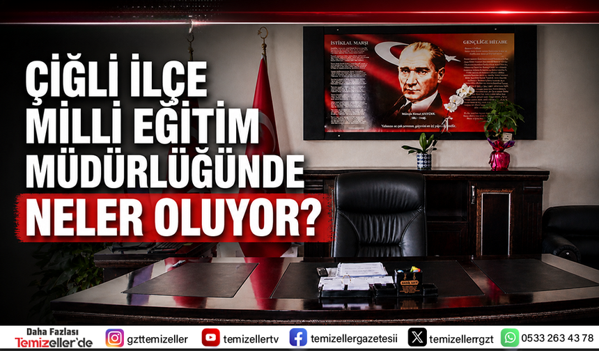 ÇİĞLİ İLÇE MİLLİ EĞİTİM’DE KRİZLER ZİNCİRİ!