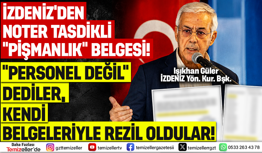 TEMİZELLER BELGELEDİ: İZDENİZ’DEKİ KİRLİ ÇARK NOTER KAĞIDINA SIĞMADI!