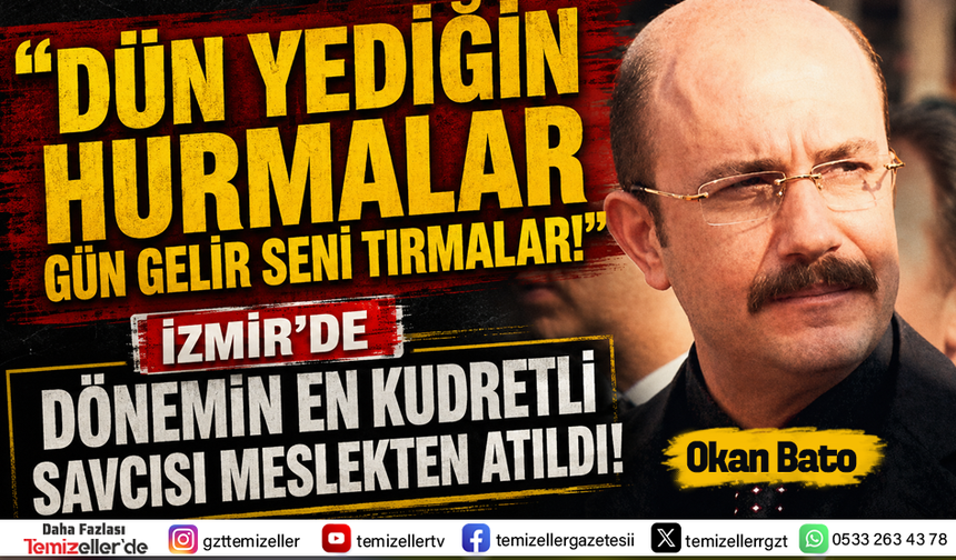 ESKİ İZMİR CUMHURİYET BAŞSAVCI VEKİLİ OKAN BATO MESLEKTEN İHRAÇ EDİLDİ!