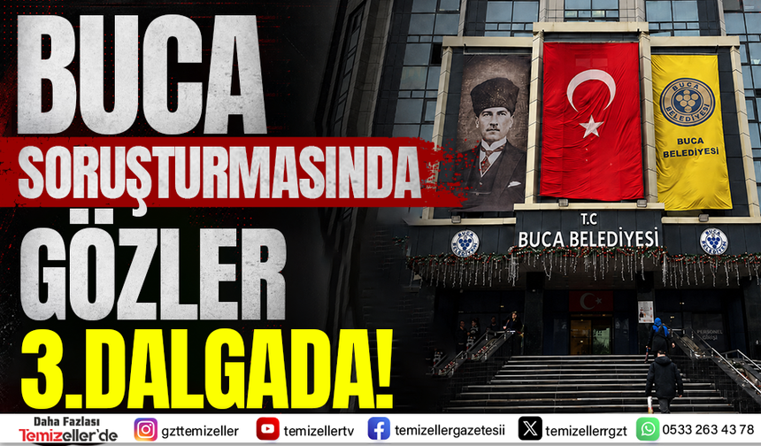 BUCA SORUŞTURMASINDA GÖZLER 3. DALGADA!