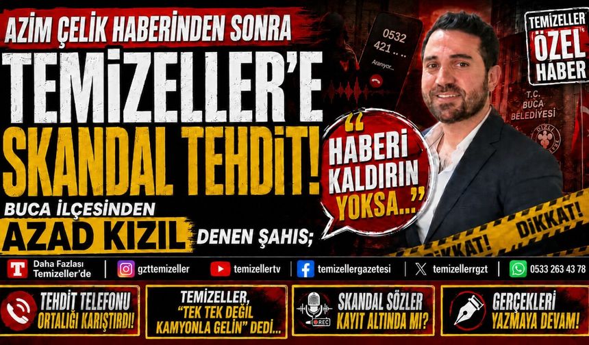 AZİM ÇELİK HABERİYLE İLGİLİ AZAD KIZIL'DAN TEMİZELLER'E TEHDİT!