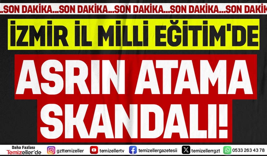 İZMİR İL MİLLİ EĞİTİM’DEKİ GİZEMLİ ATAMANIN TÜM ŞİFRELERİ DEŞİFRE OLUYOR!