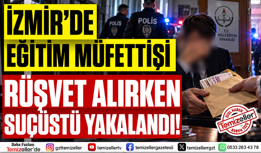 İZMİR'DE EĞİTİM MÜFETTİŞİ, İNCİR KUTUSUNDAKİ 300 BİN TL RÜŞVET ALIRKEN SUÇÜSTÜ YAKALANDI!
