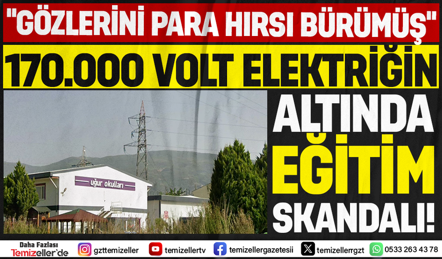 TİRE UĞUR OKULLARINDA 170 BİN VOLTUN ALTINDA SERVET KAZANDILAR, ÇOCUKLARIN CANINI HİÇE SAYDILAR!