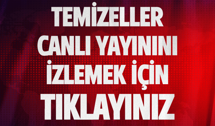 TEMİZELLER CANLI YAYININI İZLEMEK İÇİN TIKLAYINIZ