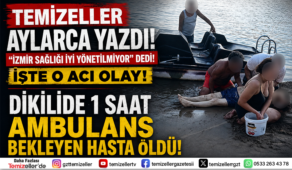 DİKİLİ’DE SKANDAL İDDİA: KALP KRİZİ GEÇİREN HASTAYA AMBULANS YAKLAŞIK BİR SAAT SONRA GELDİ!